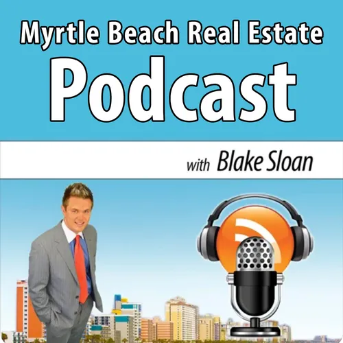 Myrtle Beach Real Estate Podcast with Blake Sloan