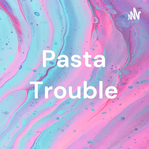 Pasta Trouble
