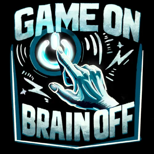 Game On Brain Off Podcast