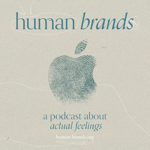 Human Brands: a podcast about actual feelings