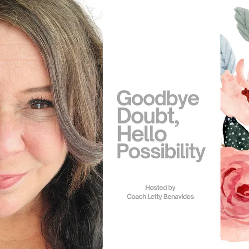 Goodbye Doubt, Hello Possibility...