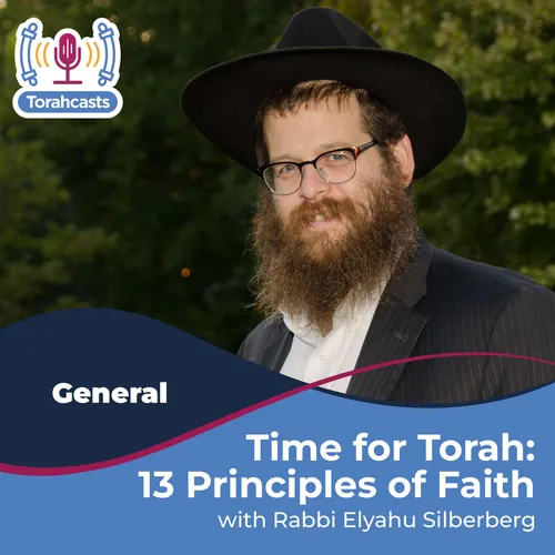 Time for Torah with Rabbi Silberberg: 13 Principles of Faith