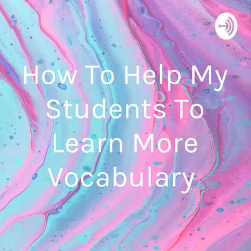 How To Help My Students To Learn More Vocabulary