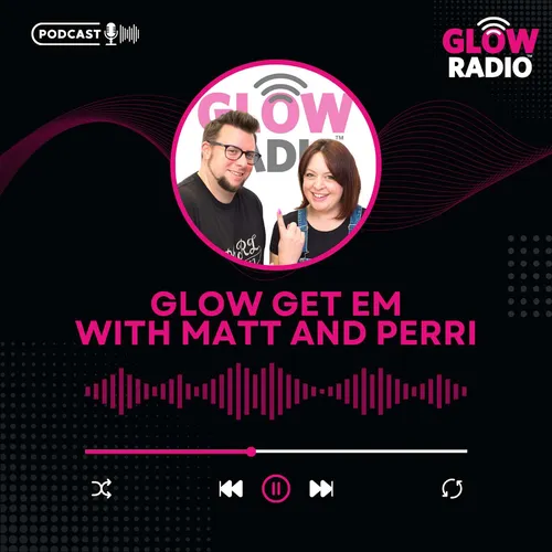 Glow Get Em with Matt and Perri