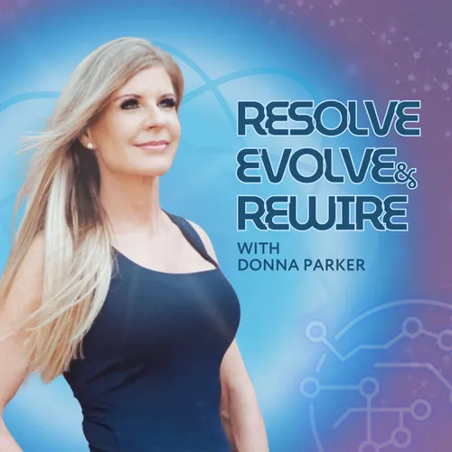 Resolve, Evolve, & Rewire with Donna Parker