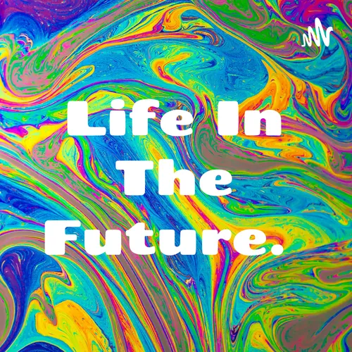 Life In The Future.