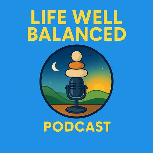 Life Well Balanced Podcast