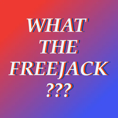 What the Freejack??????
