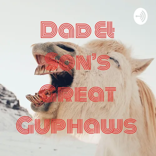 Dad & Son's Great Guphaws