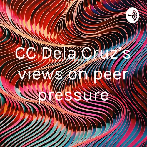 CC Dela Cruz’s views on peer pressure