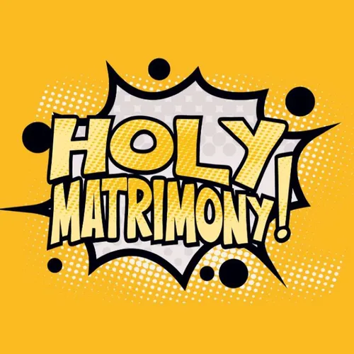 HOLY MATRIMONY!