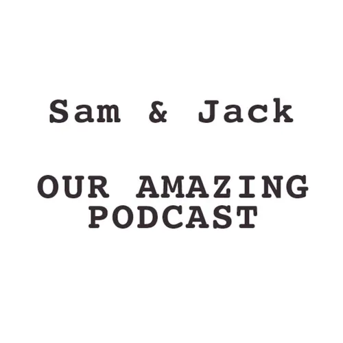 Sam & Jacks Podcast
