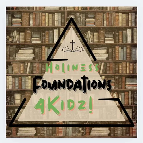 Holiness foundations 4 kidz - Podcast