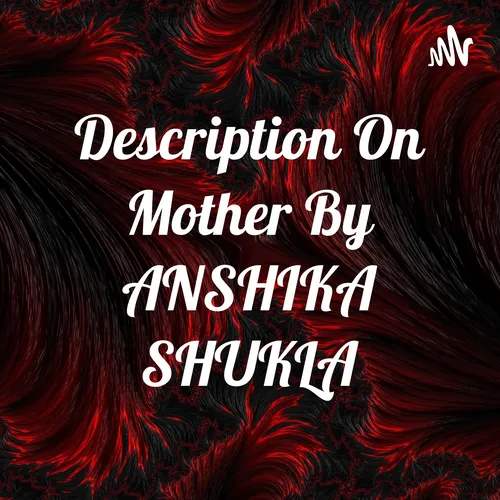 Description On Mother By ANSHIKA SHUKLA