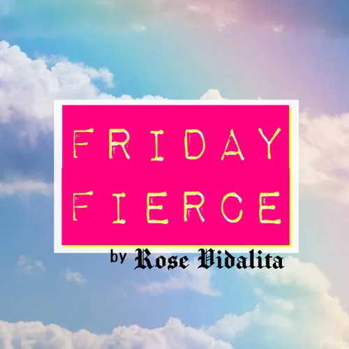 Friday Fierce by Rose Vidalita