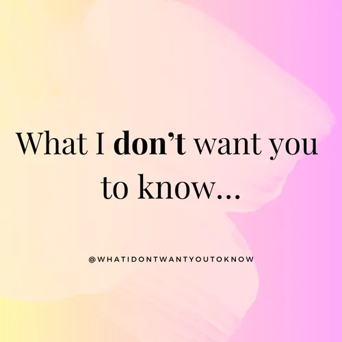 What I don't want you to know