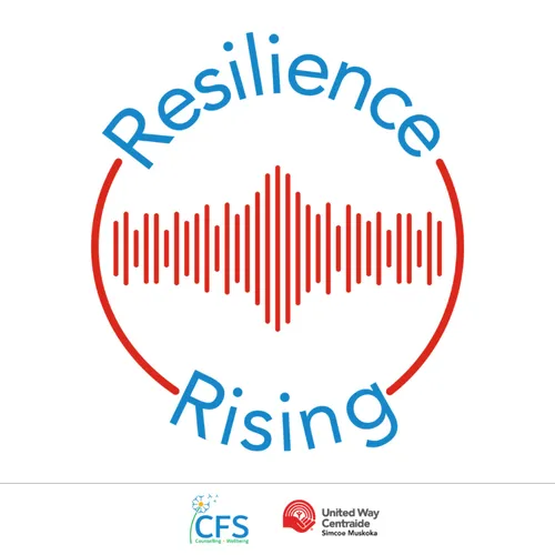 Resilience Rising: A CFS Counselling + Wellbeing & United Way Simcoe Muskoka Podcast