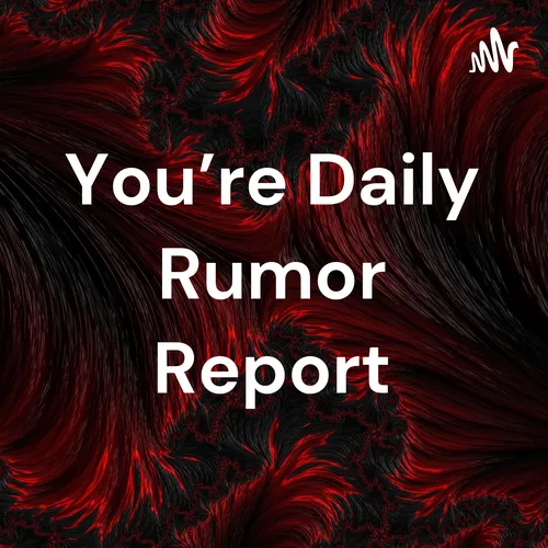 You're Daily Rumor Report
