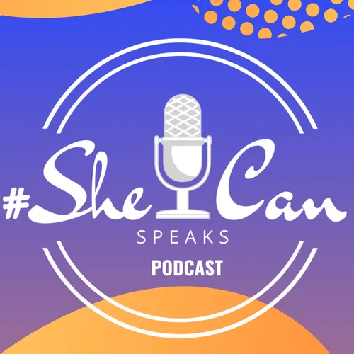 SheCan Speaks Podcast
