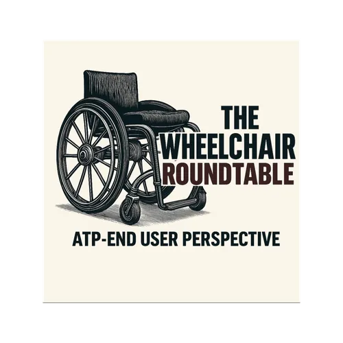 The Wheelchair Roundtable  ATP-End User Perspective