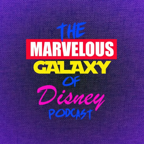 The Marvelous Galaxy of Disney Podcast