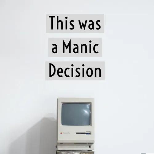 This was a Manic Decision