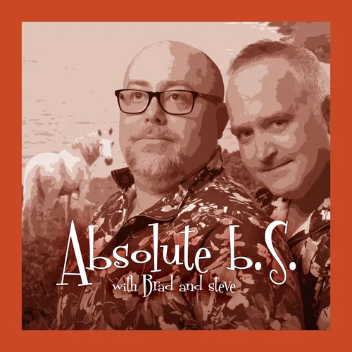 Absolute B.S. with Brad and Steve