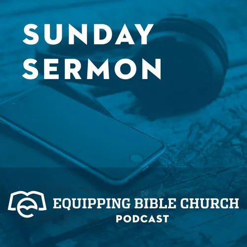Equipping Bible Church - Weekly Audio Sermons