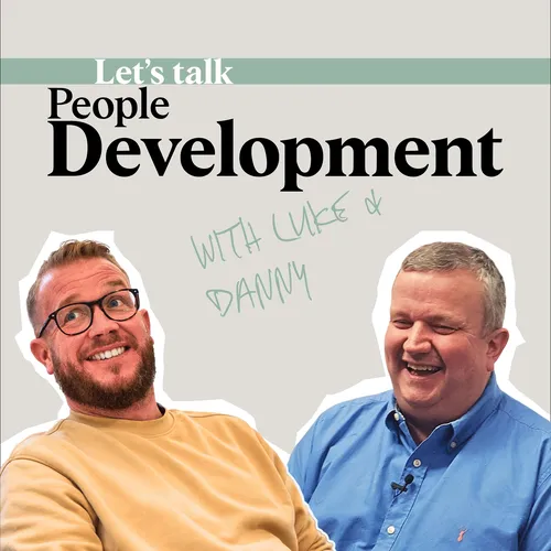 Let's Talk People Development with Luke & Danny