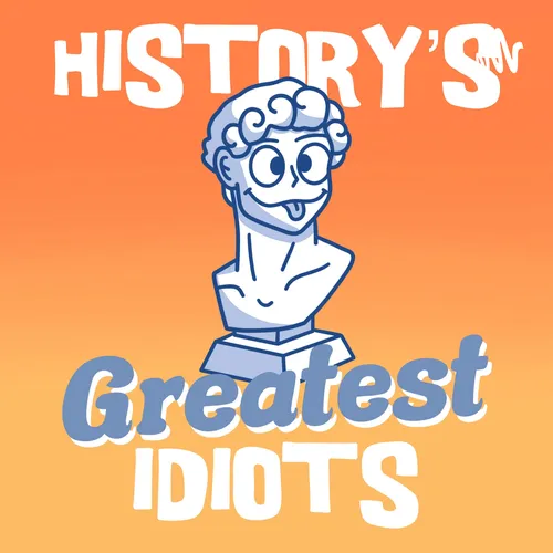 History's Greatest Idiots