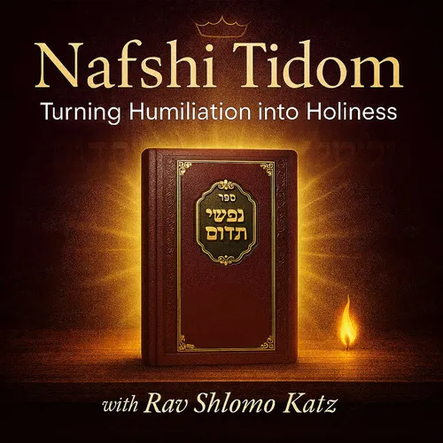Nafshi Tidom: Turning Humiliation into Holiness with Rav Shlomo Katz