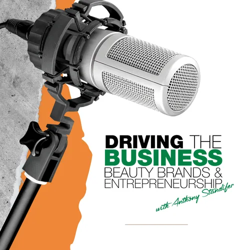 Driving the Business: Beauty Brands & Entrepreneurship with Anthony Standifer