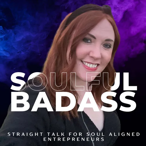 Soulful Badass - Straight Talk for Soul Aligned Entrepreneurs