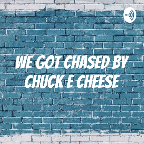 We got chased By chuck e cheese