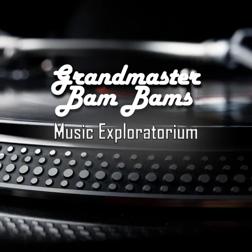 Grandmaster Bam Bams Music Exploratorium