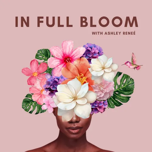 In Full Bloom with Ashley Reneé