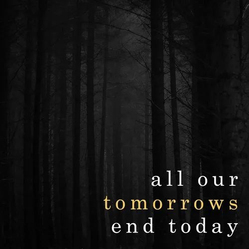 All Our Tomorrows End Today
