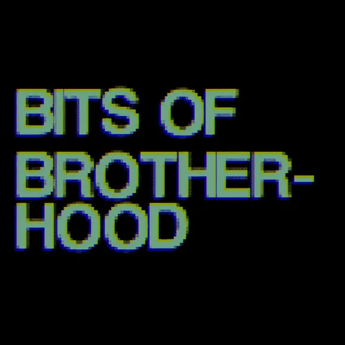 Bits of Brotherhood