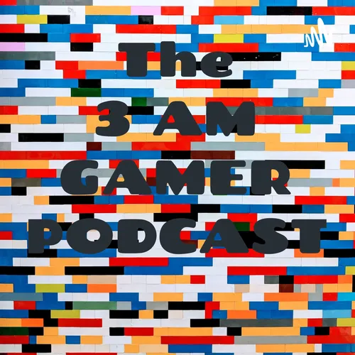 The 3 AM GAMER PODCAST