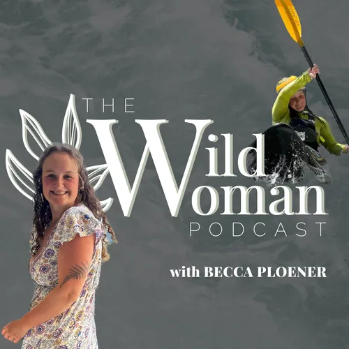 The Wild Woman Podcast with Becca Ploener