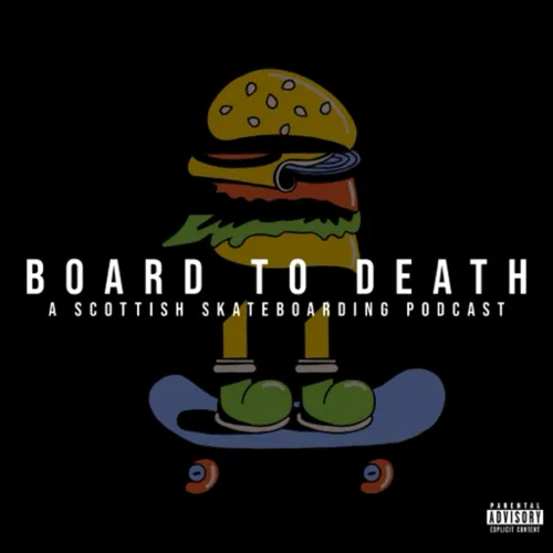 BOARD TO DEATH - A Scottish Skateboarding Podcast