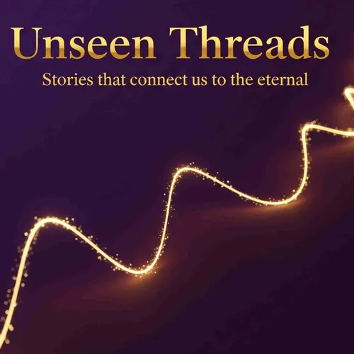 The Unseen Thread - Stories that connect us to the eternal