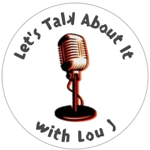 Let's Talk About It with Lou J