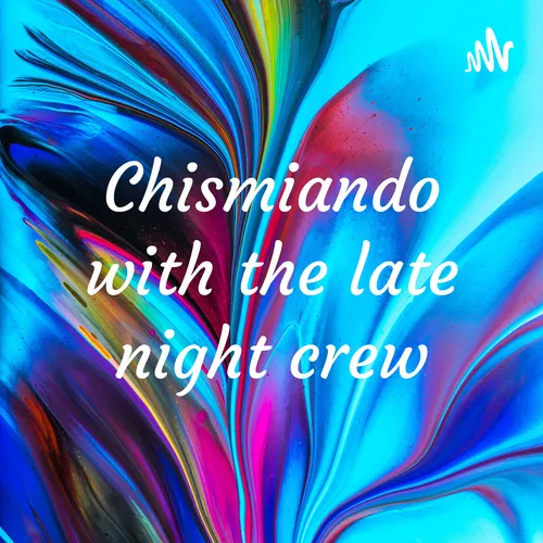 Chismiando with the late night crew