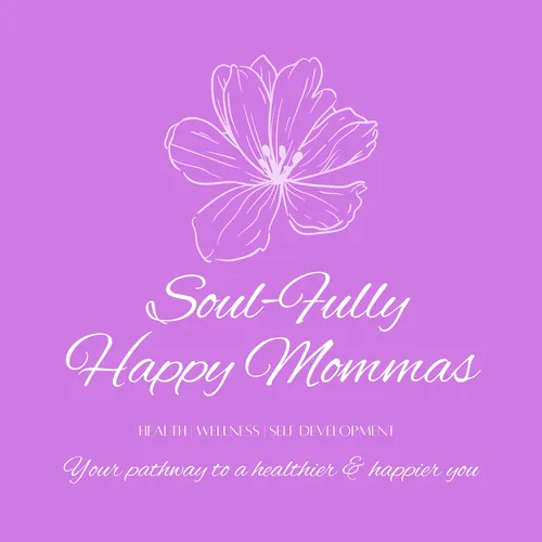 Soul-Fully Happy Mommas - Health, wellness, & self- development for moms and women
