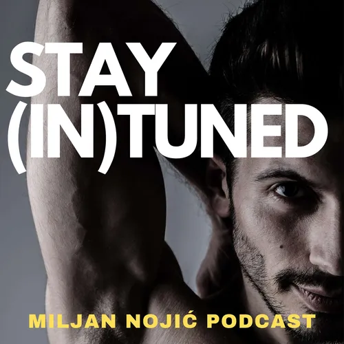STAY (IN)TUNED / Miljan Nojić Podcast