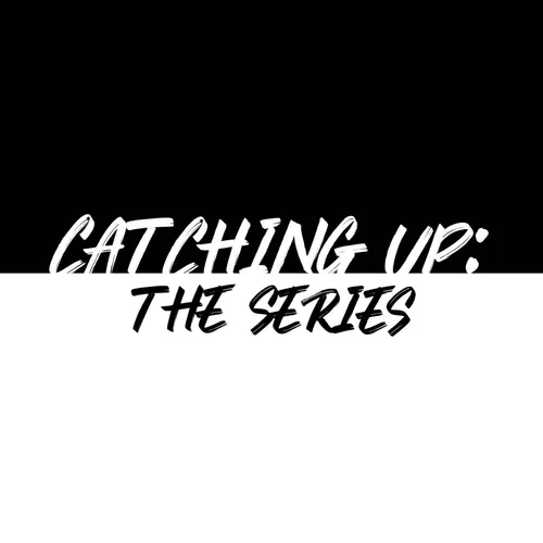 Catching Up: The Series