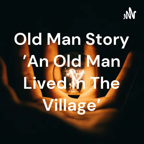 Old Man Story 'An Old Man Lived In The Village'