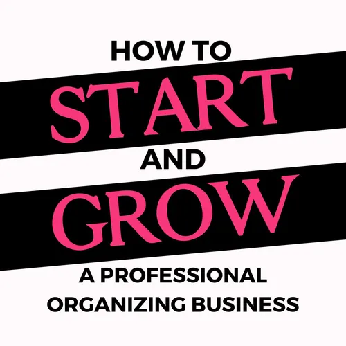 Start Your Organizing Business-The Podcast for Professional Organizers
