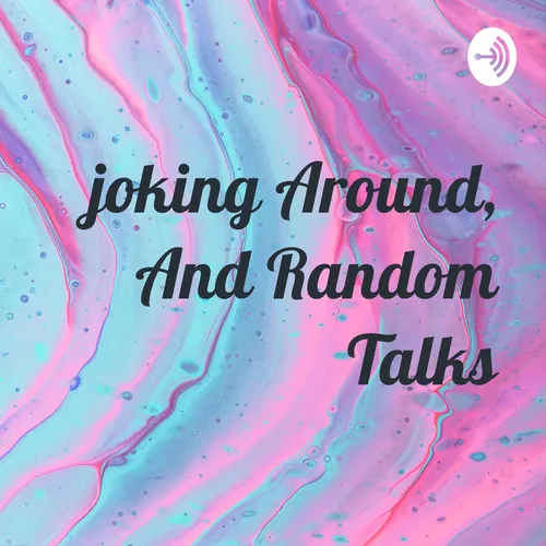 joking Around, And Random Talks
